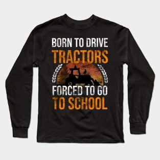 Born To Drive Tractors Forced To Go To School Long Sleeve T-Shirt